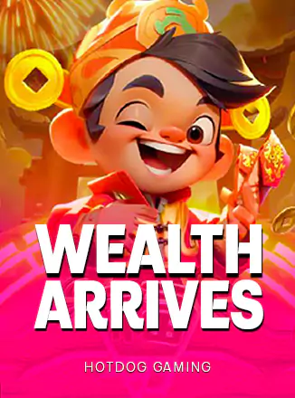 Wealth Arrives