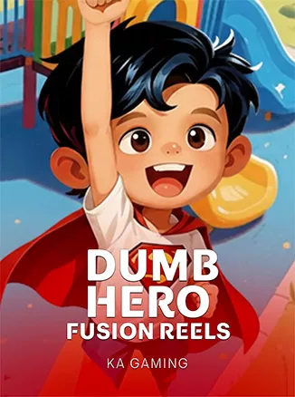 Dumb Hero Fusion Reels