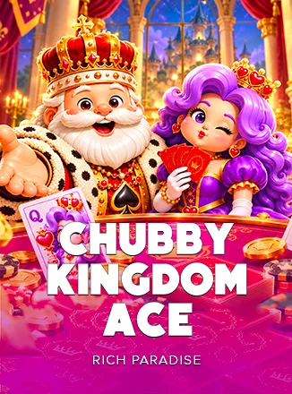 Chubby Kingdom Ace